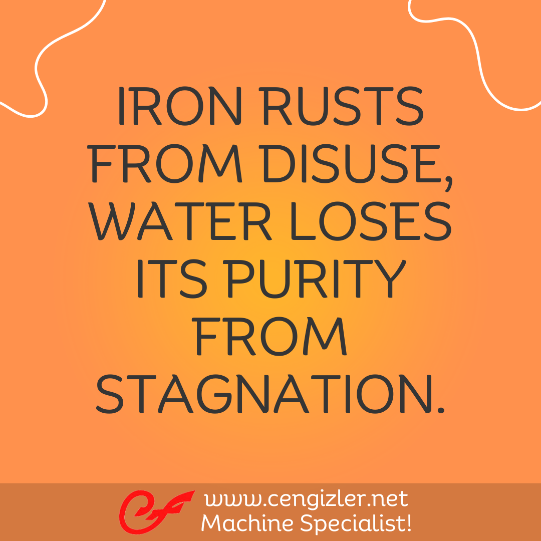 3 Iron rusts from disuse, water loses its purity from stagnation